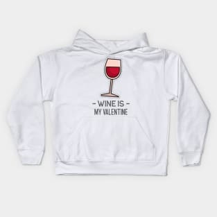 Wine is my Valentine, Valentines Day Shirt, Sarcastic Quote, Gifts for Her, Valentines Day Decor, Women Valentines Day Gift, Funny Valentines Day Shirt Kids Hoodie